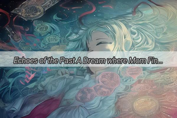 Echoes of the Past A Dream where Mom Finds Solace in the Familiar Pages of an Old House